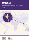 myanmar: violence against health care in conflict 2025 [en/my]